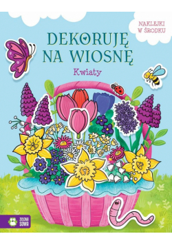 Kwiaty. Dekoruję na wiosnę