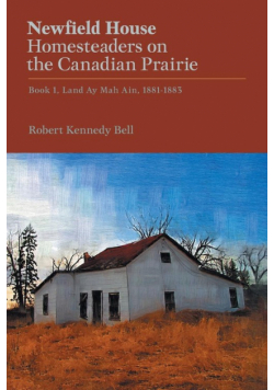 Newfield House, Homesteaders on the Canadian Prairie