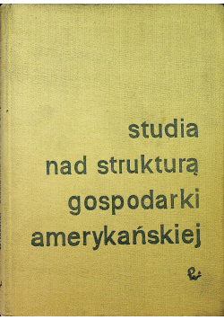 Studia nad strukturą gospodarki amerykańskiej