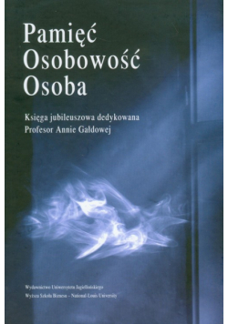 Pamięć osobowość osoba. Księga jubileuszowa dedykowana Profesor Annie Gałdowej