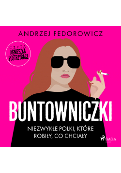 Buntowniczki. Niezwykłe Polki, które robiły, co chciały