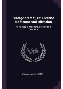 "Cataphoresis"; Or, Electric Medicamental Diffusion
