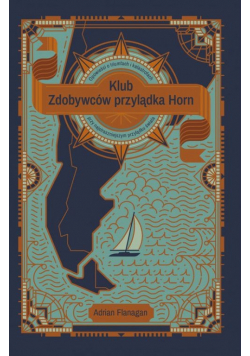 Klub Zdobywców przylądka Horn. Opowieści o tryumfach i katastrofach przy najstraszniejszym przylądku