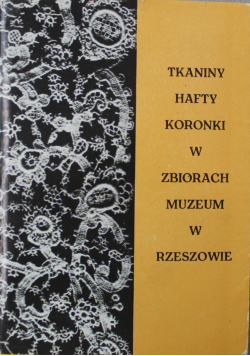 Tkaniny hafty koronki w zbiorach muzeum w Rzeszowie
