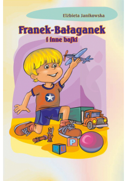 Janikowska Elżbieta - Franek Bałaganek i inne bajki