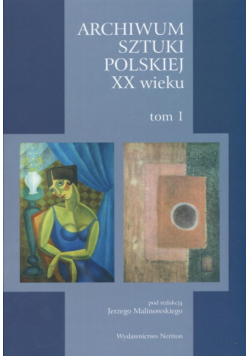 Archiwum sztuki polskiej XX wieku t.1