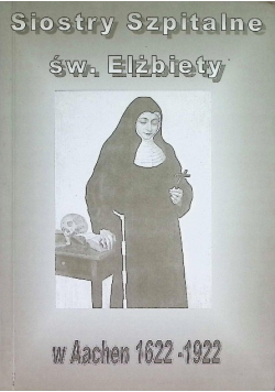 Siostry szpitalne św. Elżbiety w Aachen 1622-1922