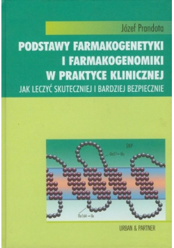 Podstawy farmakogenetyki i farmakogenomiki w praktyce klinicznej