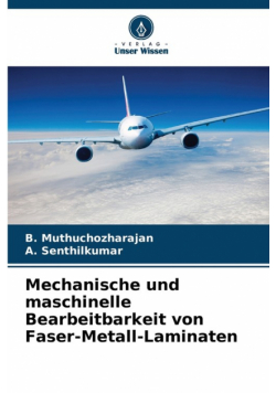 Mechanische und maschinelle Bearbeitbarkeit von Faser-Metall-Laminaten