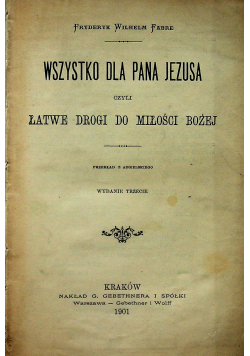 Wszystko dla Pana Jezusa czyli łatwe drogi do miłości Bożej 1901 r