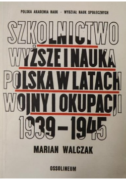 Szkolnictwo wyższe i nauka polska w latach wojny i okupacji 1939  1945