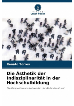 Die Ästhetik der Indisziplinarität in der Hochschulbildung