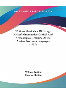 Wotton's Short View Of George Hickes's Grammatico-Critical And Archeological Treasury Of The Ancient Northern Languages (1737)