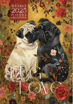 Pug Love 2025 Weekly Planner and Organizer