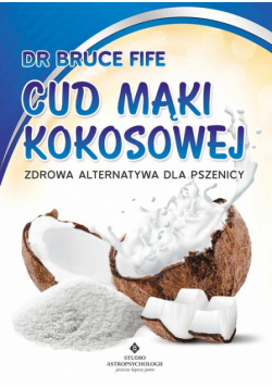 Fife Bruce - Cud mąki kokosowej