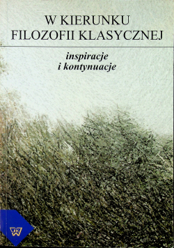 W kierunku filozofii klasycznej Inspiracje i kontynuacje