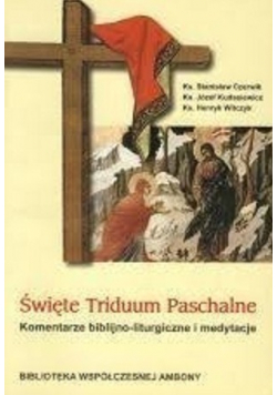 Święte Triduum Paschalne komentarze biblijno liturgiczne i medytacje