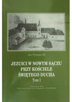 Jezuici w Nowym Sączu przy Kościele Świętego Ducha 1832 1894 tom 1