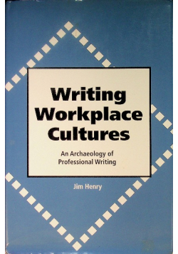 Writing Workplace Cultures: An Archaeology of Professional Writing