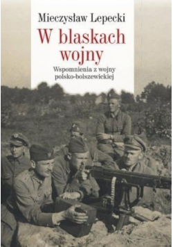 W blaskach wojny Wspomnienia z wojny polsko bolszewickiej
