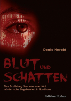 Blut und Schatten. Erzählung über eine unerhört mörderische Begebenheit in Nordhorn