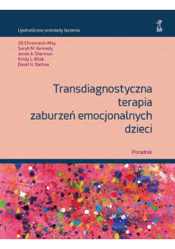Transdiagnostyczna terapia zaburzeń emocjonalnych dzieci. Poradnik
