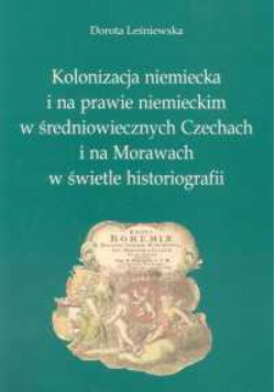 Kolonizacja niemiecka i na prawie niemieckim w średniowiecznych Czechach i na Morawach w świetle historiografii