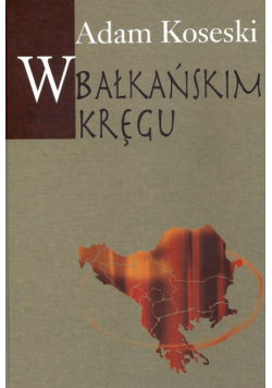 Koseski Adam - W bałkańskim kręgu