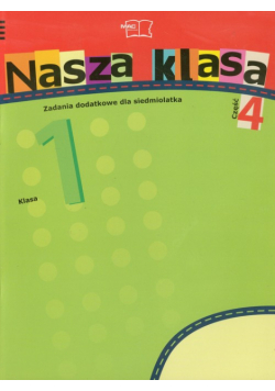 Nasza klasa 1 Zadania dodatkowe dla siedmiolatka część 4 Szkoła podstawowa