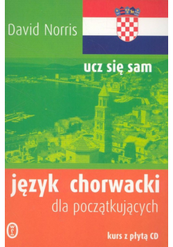 Język chorwacki dla początkujących. Kurs z płytą CD