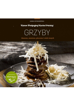 Grzyby duszone, smażone, pieczone i wiele innych