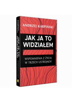 Jak ja to widziałem. Wspomnienia z życia w trzech ustrojach