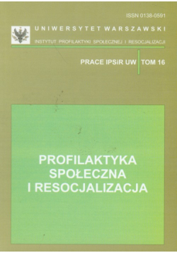 Profilaktyka społeczna i resocjalizacja tom 16