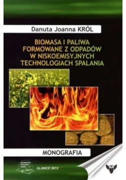 Biomasa i Paliwa Formowane z Odpadów w Niskoemisyjnych Technologiach Spalania
