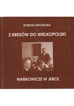 Z Kresów do Wielkopolski Wańkowicze w Jerce