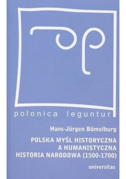 Polska myśl historyczna a humanistyczna historia narodowa 1500 - 1700