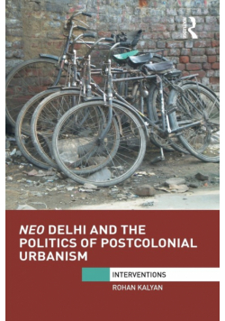 Neo Delhi and the Politics of Postcolonial Urbanism