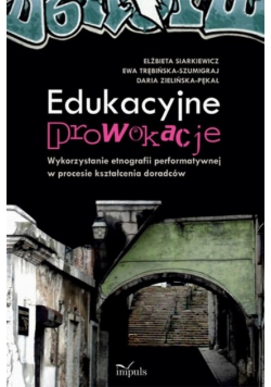 Edukacyjne prowokacje Wykorzystanie etnografii performatywnej w procesie kształcenia doradców