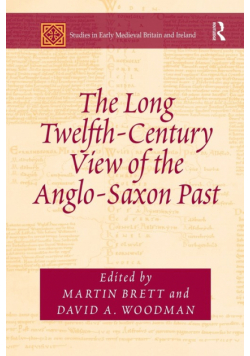 The Long Twelfth-Century View of the Anglo-Saxon Past