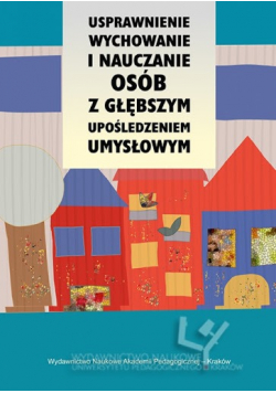 Usprawnianie wychowywanie i nauczanie osób z głębszym upośledzeniem umysłowym