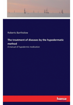 The treatment of diseases by the hypodermatic method