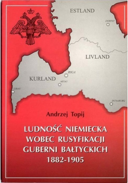 Ludność Niemiecka  Wobec Rusyfikacji Guberni Bałtyckich  1882 - 1905