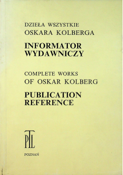 Dzieła wszystkie Oskara Kolberga Informator Wydawniczy