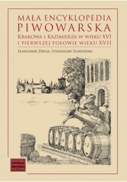 Mała encyklopedia piwowarska Krakowa...