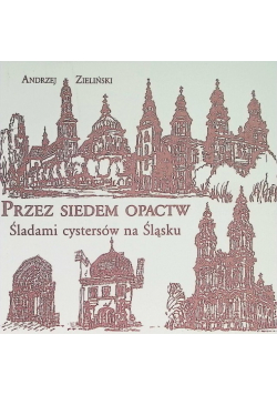 Przez siedem opactw Śladami cystersów na Śląsku