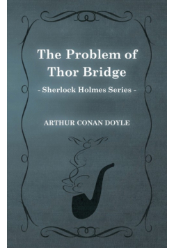 The Problem of Thor Bridge - A Sherlock Holmes Short Story