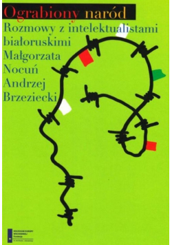 Ograbiony naród Rozmowy z intelektualistami białoruskimi