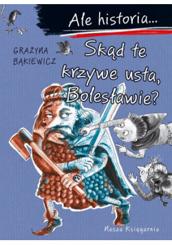 Skąd te krzywe usta, Bolesławie? Ale historia... wyd. 2025