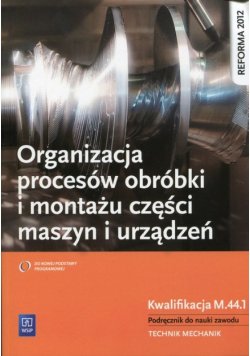 Organizacja procesów obróbki i montażu części maszyn i urządzeń