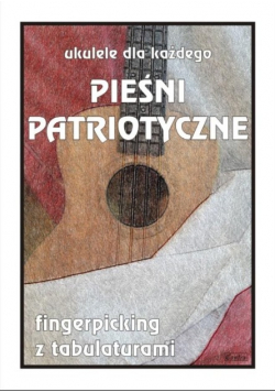 Ukulele dla każdego. Pieśni patriotyczne